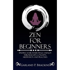 (英文圖書) Zen For Beginners: Finding Your Inner Peace And Joy Through Zen Concepts Meditation And Prac... 平裝版, Independently Published, 英文