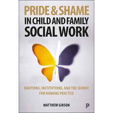 Pride and Shame in Child and Family Social Work: Emotions and the Search for Humane Practice 精裝版, Policy Press, 英文