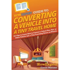 (英文圖書) HowExpert Guide to Converting a Vehicle into a Tiny Travel Home: 101 Tips to Learn How to Con... 平裝版, 英文