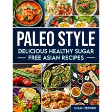 (英文圖書) Delicious Healthy Sugar Free Asian Recipes: Paleo Style 平裝版, Independently Published, 英文
