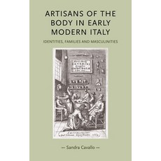 Artisans of the Body in Early Modern Italy: Identities Families and Masculinities 精裝版, Manchester University Press, 英文