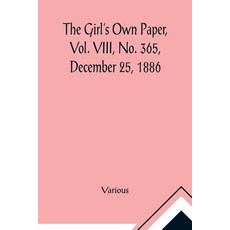 (英文圖書)The Girl's Own Paper Vol. VIII No. 365 December 25 1886 平裝版, Alpha Edition, 英文