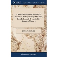A Short Historical and Genealogical Account of the Royal Family of Scotland From K. Kenneth II. ...... 精裝版, Gale Ecco, Print Editions, 英文