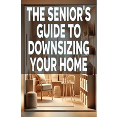 (英文圖書) The Senior's Guide to Downsizing Your Home 平裝版, Independently Published, 英文