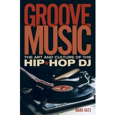 (英文圖書) Groove Music: The Art and Culture of the Hip-Hop DJ 平裝版, Oxford University Press, 英文