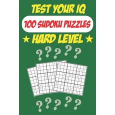 Test Your IQ: 100 Sudoku Puzzles - Hard Level: 52 Pages Book Sudoku Puzzles - Tons of Fun for your B... 平裝版, Independently Published, 英文