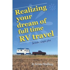 Realizing your dream of full time RV travel: Includes sample plan 平裝版, Independently Published, 英文