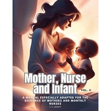 (英文圖書) Mother Nurse and Infant: A Manual Especially Adapted for the Guidance of Mothers and Monthly... 平裝版, Dennis Vogel, 英文