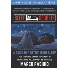 Sleep Secrets: How I beat anxiety and got myself to sleep within 60 seconds without taking any sleep... 平裝版, Independently Published, 英文
