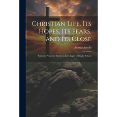 (英文圖書) Christian Life Its Hopes Its Fears and Its Close: Sermons Preached Mostly in the Chapel of... 平裝版, Legare Street Press, 英文