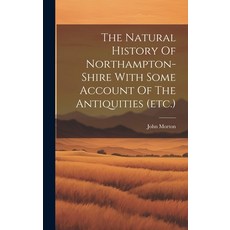 (英文圖書) The Natural History Of Northampton-shire With Some Account Of The Antiquities (etc.) 精裝版, Legare Street Press, English
