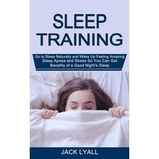 Sleep Training: Go to Sleep Naturally and Wake Up Feeling Amazing (Sleep Apnea and Stress So You Can... 平裝版, Tomas Edwards, 英文