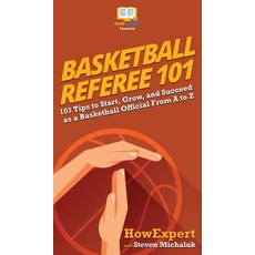 (英文圖書) Basketball Referee 101: 101 Tips to Start Grow and Succeed as a Basketball Official From A ... 精裝版, Howexpert, 英文