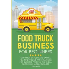 (英文圖書) Food Truck Business for Beginners: Quit Your Day Job and Earn a Full Time Income with Strateg... 平裝版, Lulu.com, 英文