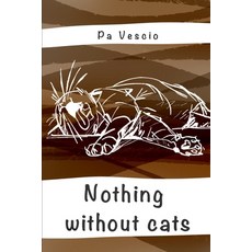 (英文圖書) Nothing without cats 平裝版, Independently Published, 英文