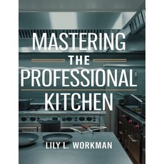 (英文圖書) Mastering the Professional Kitchen: Learn to Cook Like a Pro in 12 Weeks 平裝版, Independently Published, 英文