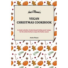 Annie & Mammie's Vegan Christmas Cookbook: A simple selection of plant-based holiday-proof recipes f... 平裝版, Independently Published, 英文