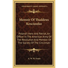 (英文圖書) Memoir Of Thaddeus Kosciuszko: Poland's Hero And Patriot An Officer In The Ame... 精裝版, Kessinger Publishing, 英文