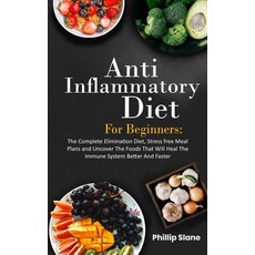 Anti-Inflammatory Diet For Beginners: The Complete Elimination Diet Stress-Free Meal Plans And Unco... 平裝版, Independently Published, 英文