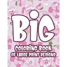 Big Coloring Book of Large Print Designs: Easy and Relaxing Coloring Pages with Simple Illustrations... 平裝版, Independently Published, 英文