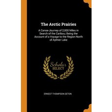 (英文圖書) The Arctic Prairies: A Canoe-Journey of 2 000 Miles in Search of the Caribou; Being the Accou... 精裝版, Franklin Classics, 英文