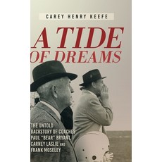 (英文圖書) A Tide of Dreams: The Untold Backstory of Coach Paul 'Bear' Bryant and Coaches Carney Laslie ... 精裝版, Koehler Books, 英文