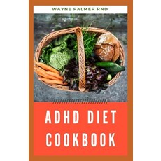 ADHD Diet Cookbook: The Ultimate Guide To Heal ADHD And Glutten-Free 平裝版, Independently Published, 英文