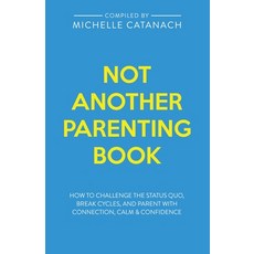 Not Another Parenting Book: How to Challenge the Status Quo Break Cycles and Parent with Connectio... 平裝版, Insideout Publishing, 英文