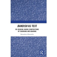 (英文圖書) Bandish as Text: Re-Reading Khayal Compositions by 'Sadarang' and 'Adarang' 精裝版, Routledge India, 英文