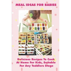 (英文圖書) Meal Ideas For Babies: Delicious Recipes To Cook At Home For Kids Suitable For Any Toddlers ... 平裝版, Independently Published, 英文