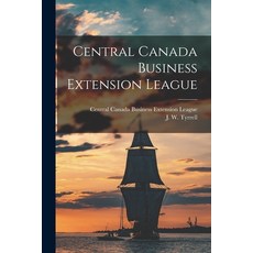 (英文圖書) Central Canada Business Extension League [microform] 平裝版, Legare Street Press, 英文