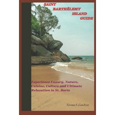 (英文書) Saint Barthélemy Island Guide： Experience Luxury Nature Cuisine Culture and... 平裝版, 獨立出版, 英文