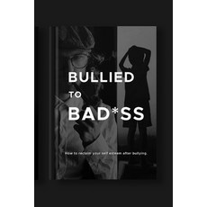 (英文圖書) Bullied To Bad*ss: How to reclaim your self esteem after bullying 平裝版, Independently Published, 英文