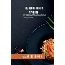 (英文圖書) The Algorithmic Appetite How Robotics and Sociology Influence Culinary Culture 平裝版, Emmanuel Joseph, 英文