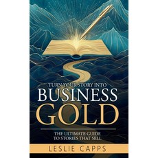 (英文圖書) Turn Your Story Into Business Gold: The Ultimate Guide to Stories That Sell 精裝版, Butterfly Books Publishing, 英文