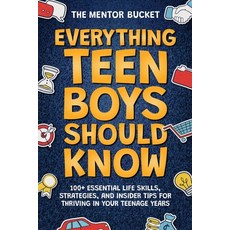 Everything Teen Boys Should Know - 100+ Essential Life Skills Strategies and Insider Tips for Thriving in Your Teenage Years Paperback, Mentor Bucket, 英文, 9781955906203