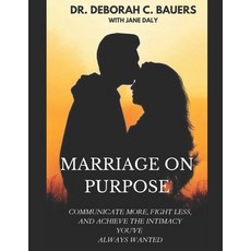 (英文圖書) Marriage on Purpose: Communicate More Fight Less and Achieve the Intimacy You've Always Wanted 平裝版, Independently Published, 英文