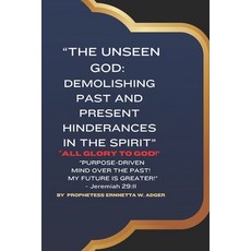 (英文圖書) "The Unseen God: Demolishing Past and Present Hindrances in the Spirit" 平裝版, Independently Published, 英文