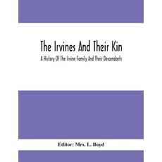 The Irvines And Their Kin. A History Of The Irvine Family And Their Descendants 平裝版, Alpha Edition, 英文
