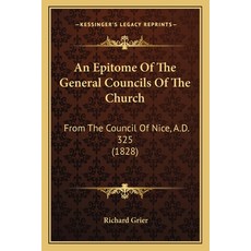 (英文圖書) An Epitome Of The General Councils Of The Church: From The Council Of Nice A.D. 325 (1828) 平裝版, Kessinger Publishing, 英文