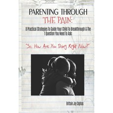 (英文圖書) Parenting Through The Pain: 8 Practical Strategies To Guide Your Child To Break... 平裝版, Independently Published, 英文