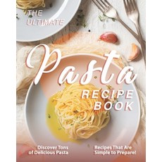 The Ultimate Pasta Recipe Book: Discover Tons of Delicious Pasta Recipes That Are Simple to Prepare! 平裝版, Independently Published, 英文