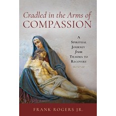 (英文圖書) Cradled in the Arms of Compassion: A Spiritual Journey from Trauma to Recovery 平裝版, Lake Drive Books, LLC, 英文