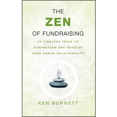 The Zen of Fundraising: 89 Timeless Ideas to Strengthen And Develop Your Donor Relationships, Jossey-Bass Inc Pub