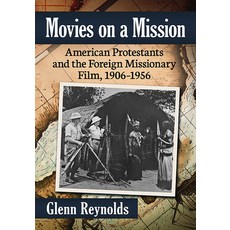 (英文圖書) Movies on a Mission: American Protestants and the Foreign Missionary Film 1906-1956 平裝版, McFarland & Company, 英文