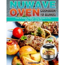 NuWave Oven Cookbook For Beginners: Easy & Healthy NuWave Oven Recipes to Fry Bake Grill and Roast 平裝版, Brett Houck, 英文