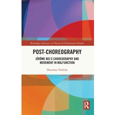 (英文書) Post-choreography： Jérôme Bel's Choreography and Movement in Malfunction 精裝版, Routledge, 英文