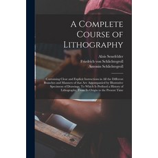 (英文圖書) A Complete Course of Lithography: Containing Clear and Explicit Instructions in All the Diffe... 平裝版, Legare Street Press, 英文