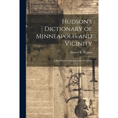 (英文圖書) Hudson's Dictionary of Minneapolis and Vicinity; a Handbook for Strangers and Residents 平裝版, Legare Street Press, 英文