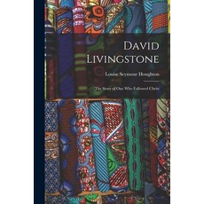 (英文圖書) David Livingstone: the Story of One Who Followed Christ 平裝版, Legare Street Press, 英文